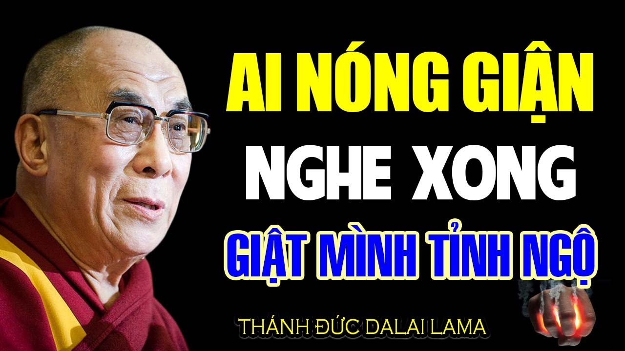 Ai thường NÓNG GIẬN Nghe Xong Bài Giảng Này Giật Mình Tĩnh Ngộ (Quá Chuẩn) - Thánh Đức Dalai Lama