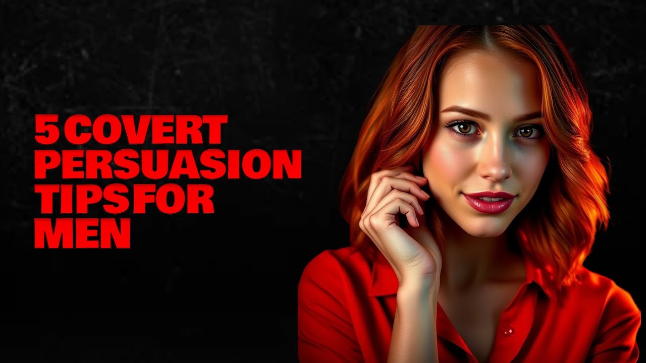 5 Covert Persuasion Techniques For Men