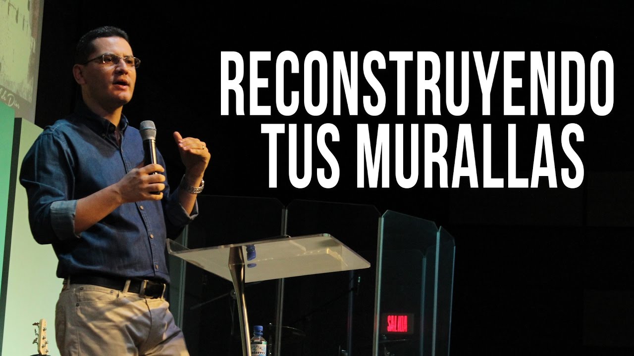 Reconstruyendo tus murallas - Pastor Bernardo Gómez