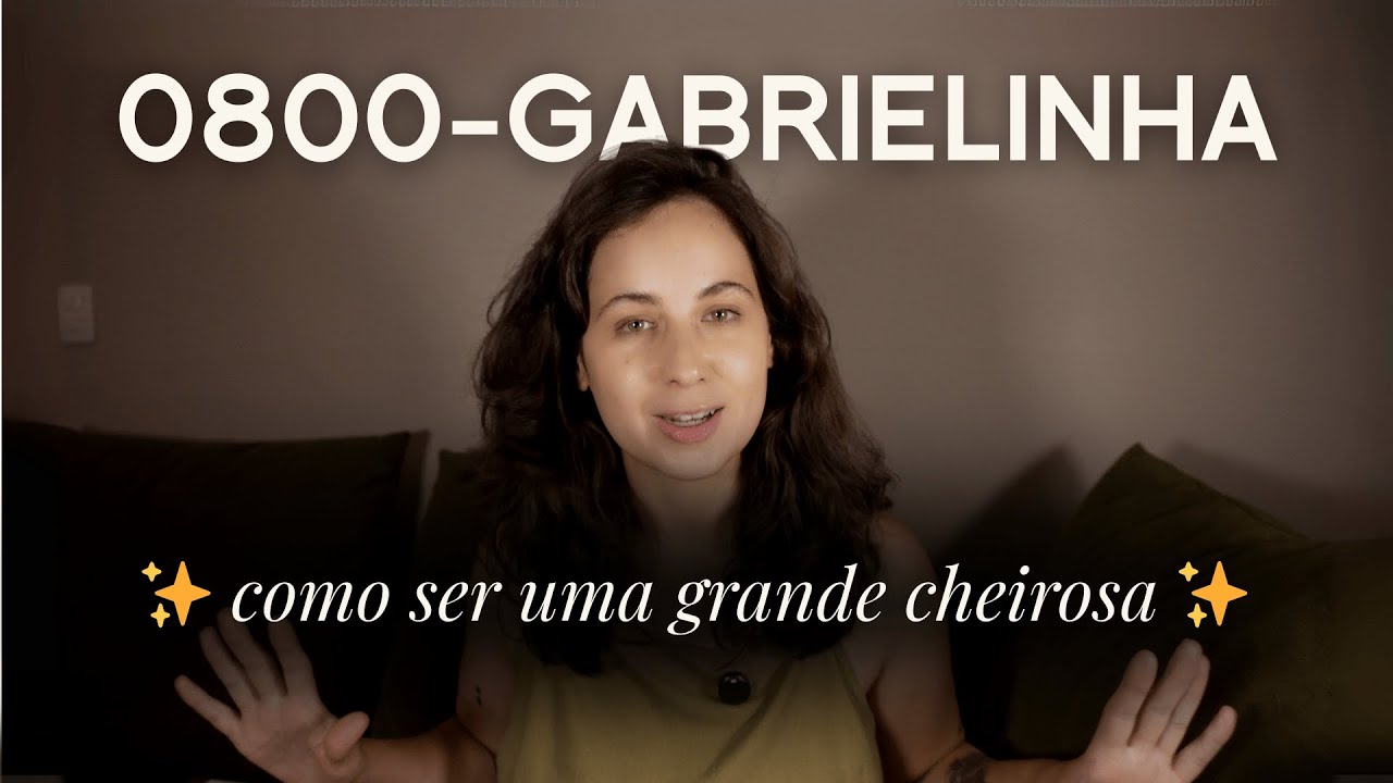 como ser uma grande CHEIROSA? 0800-gabrielinha #2