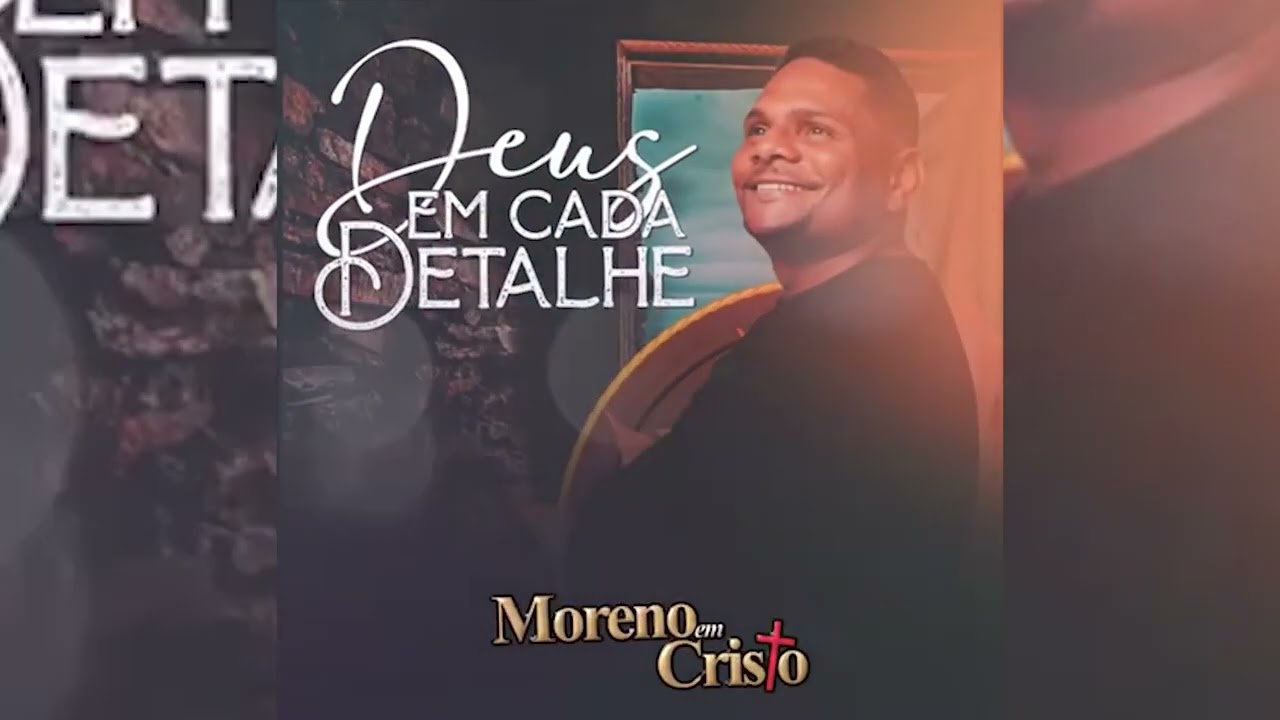 Moreno em Cristo Lançamento 2024          DEUS EM CADA DETALHE .