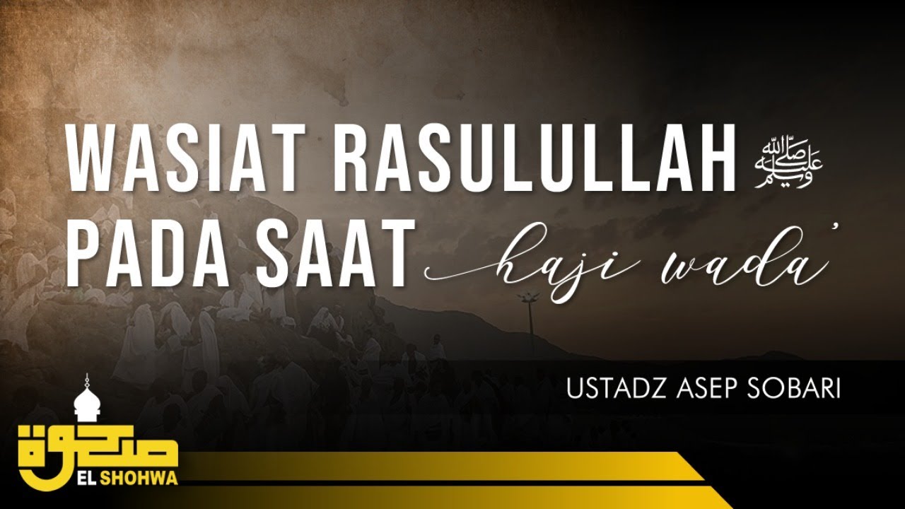 Wasiat Rasulullah ﷺ pada saat Haji Wada' - 01 - Ustadz Asep Sobari
