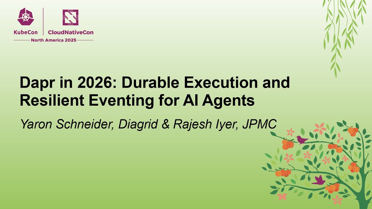 Dapr in 2026: Durable Execution and Resilient Eventing for AI Agents - Yaron Schneider & Rajesh Iyer