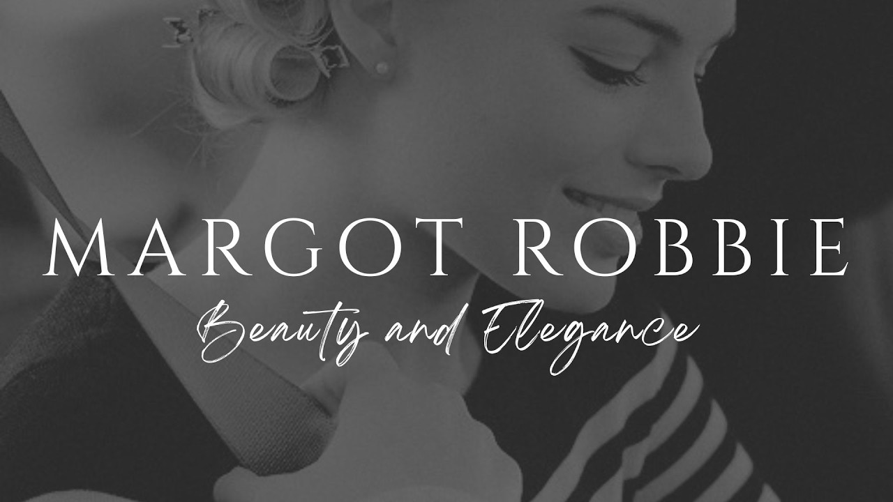 Margot Robbie | Beauty and Elegance