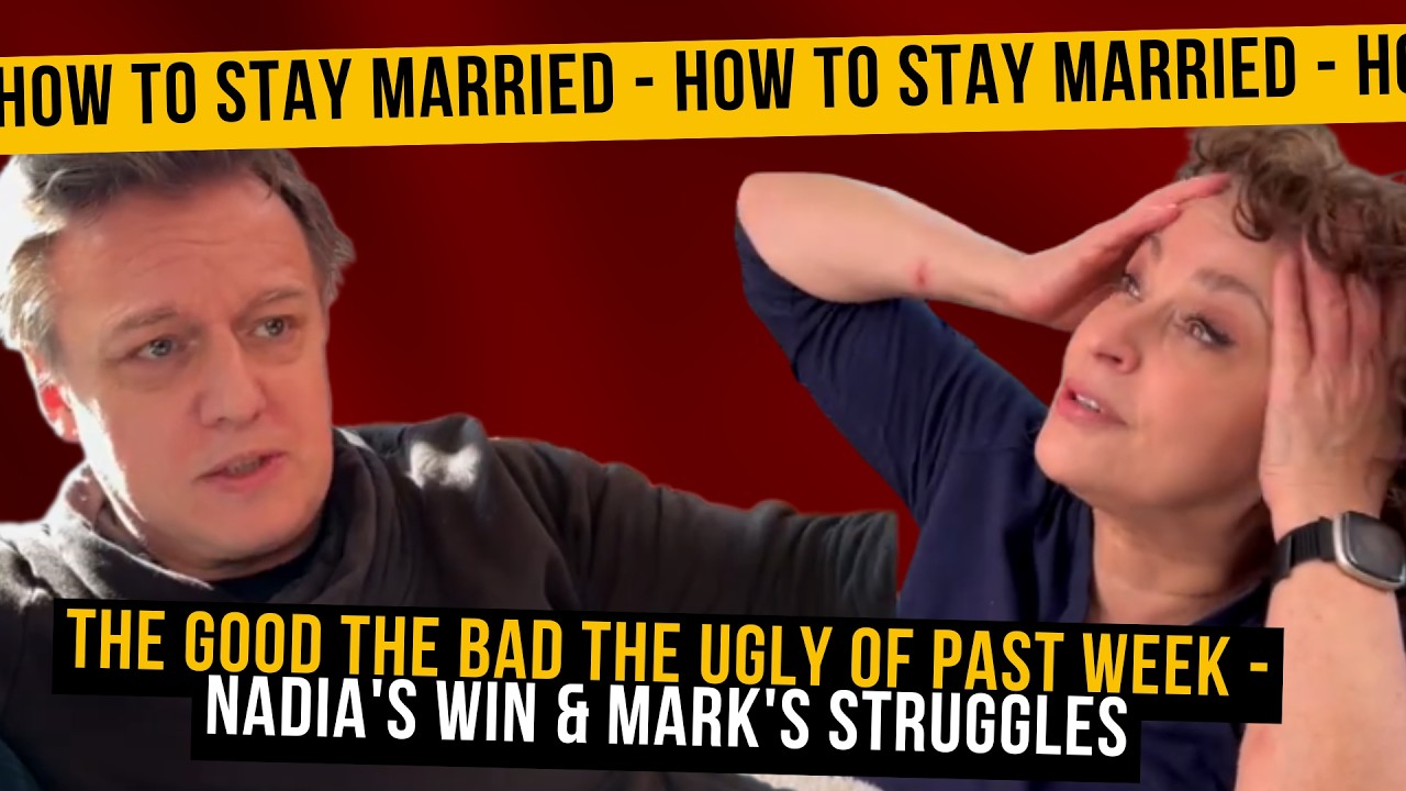 How To Stay Married (So Far) The Good The Bad The Ugly of PAST WEEK - Nadia's WIN & Mark's Struggles