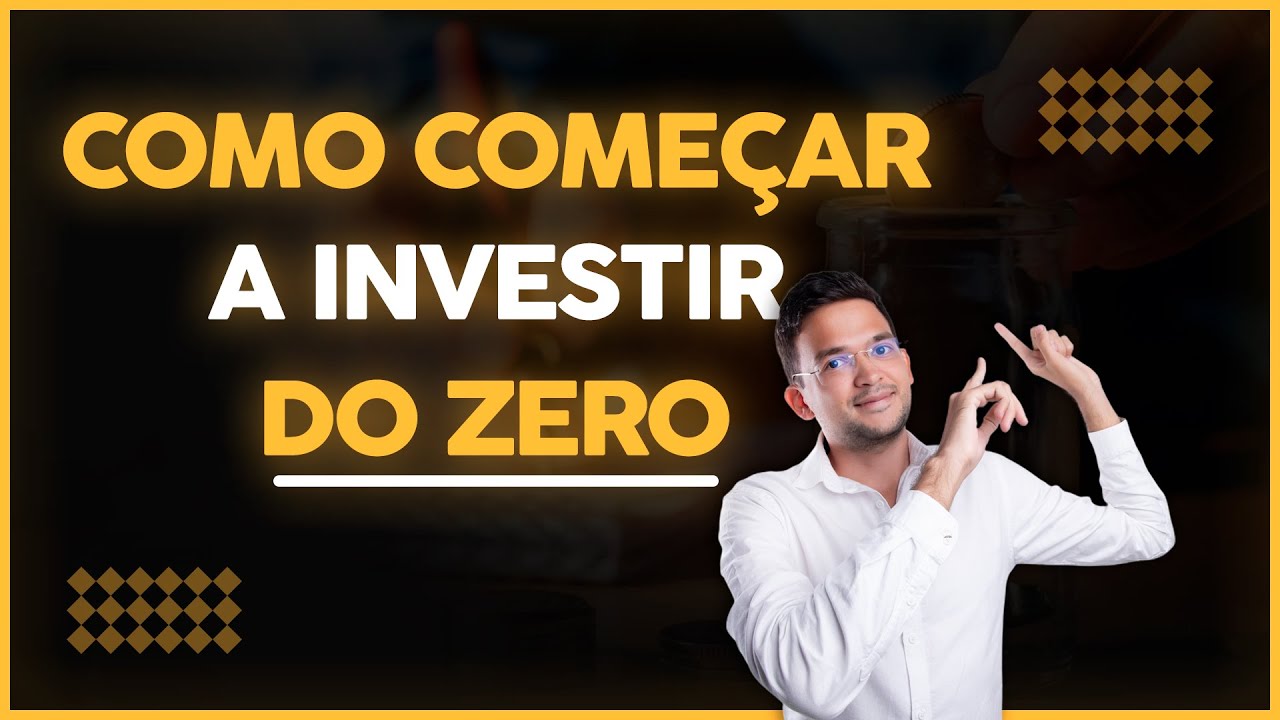 COMO COMEÇAR A INVESTIR DO ZERO EM 2025