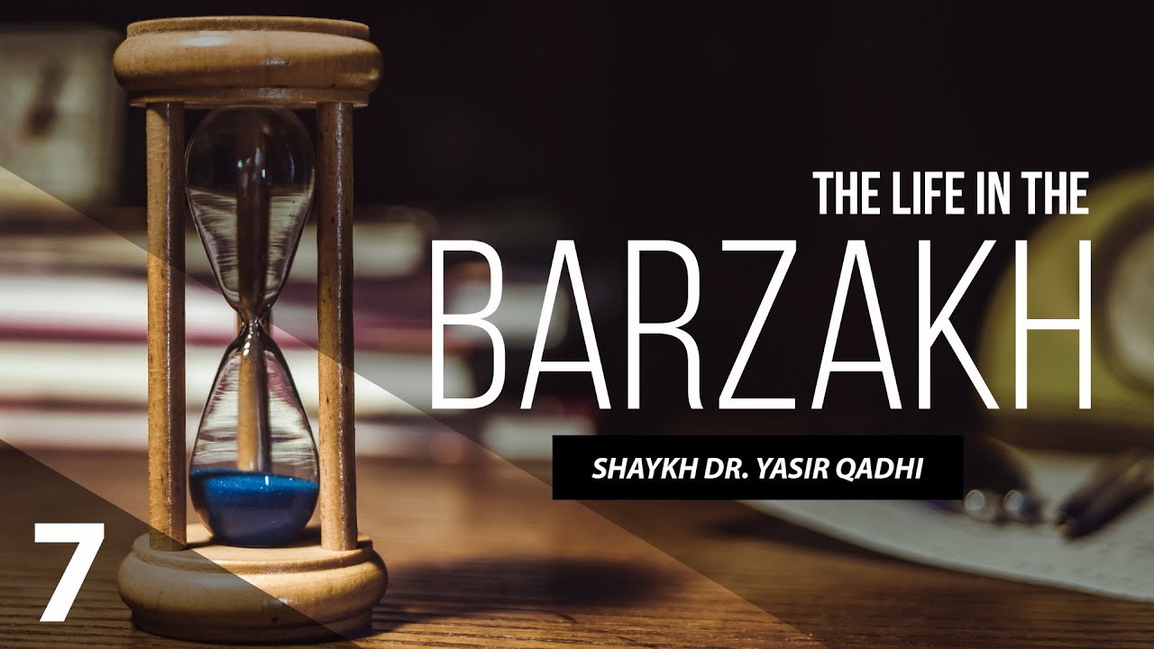 The Life in The Barzakh #7: Can The Dead Hear? | Shaykh Dr. Yasir Qadhi