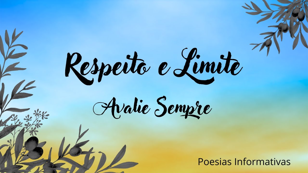 RESPEITO E LIMITE -  Avalie Sempre -  Poesias Informativas