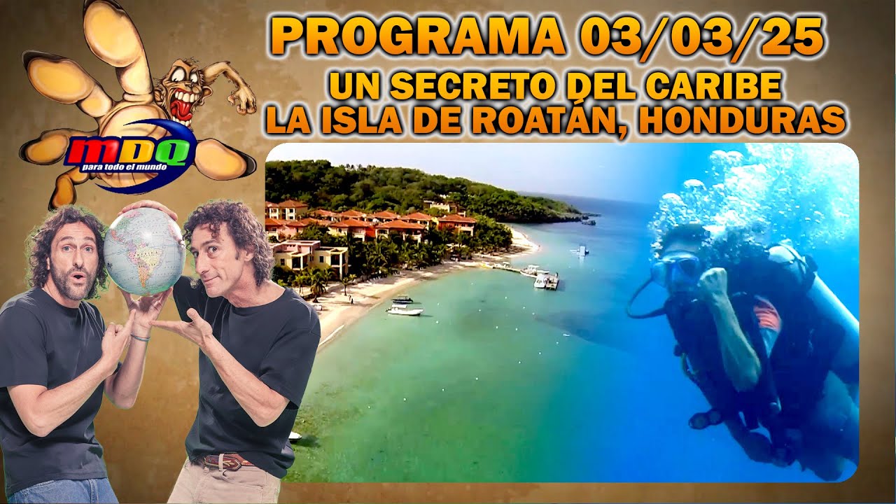 MDQ PARA TODO EL MUNDO - Programa 03/03/25 - Buceando en el paraíso: La isla de Roatán, Honduras