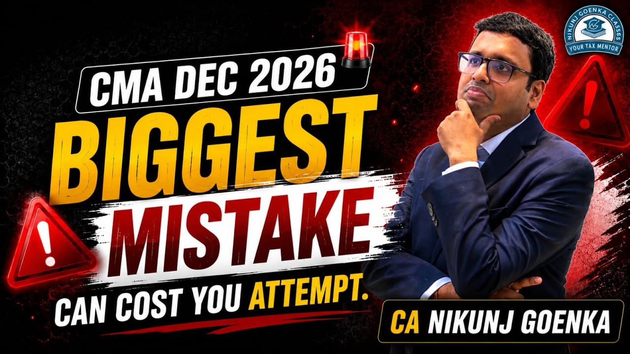 CMA DEC 2026 EXAMS | BIGGEST MISTAKE THAT WILL COST YOU A TERM | CA NIKUNJ GOENKA