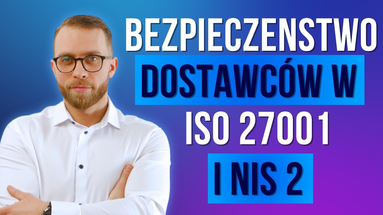 Bezpieczeństwo dostawców w ISO 27001 i NIS2 - jak skutecznie wdrożyć?