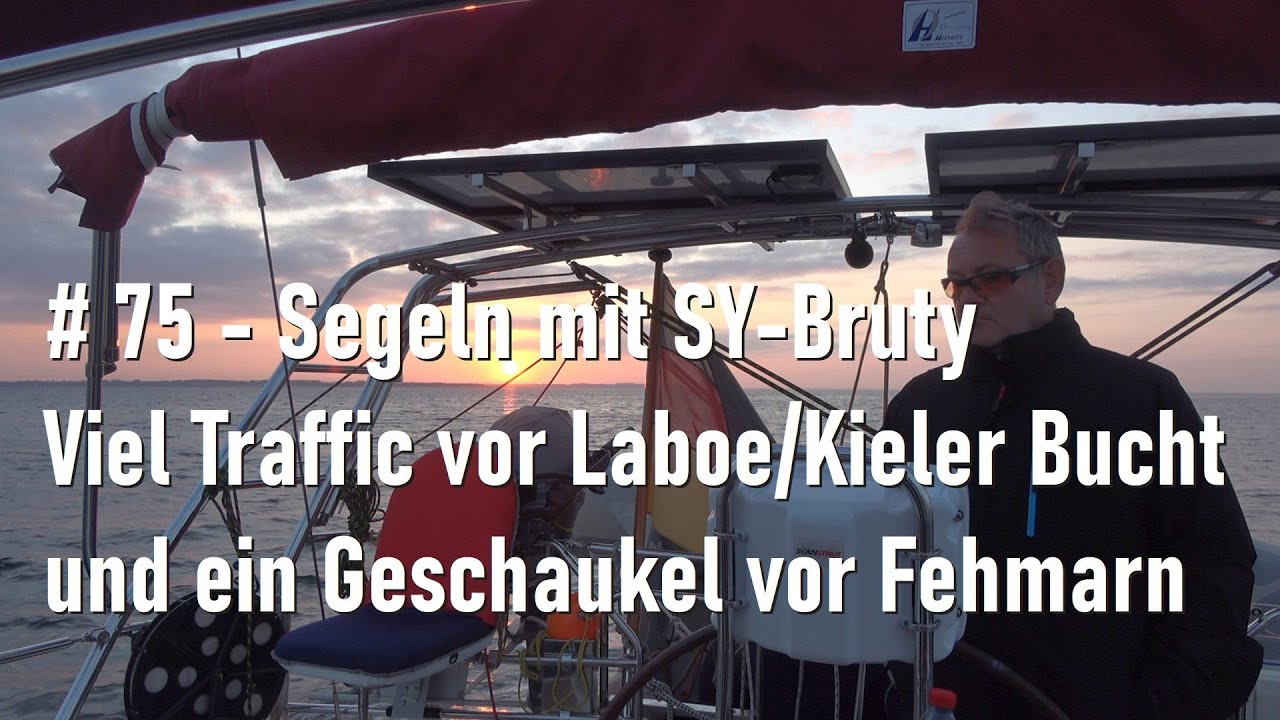 # 75 - Viel Traffic vor Laboe / Kieler Bucht und ein Geschaukel vor Fehmarn -  Segeln mit SY Bruty