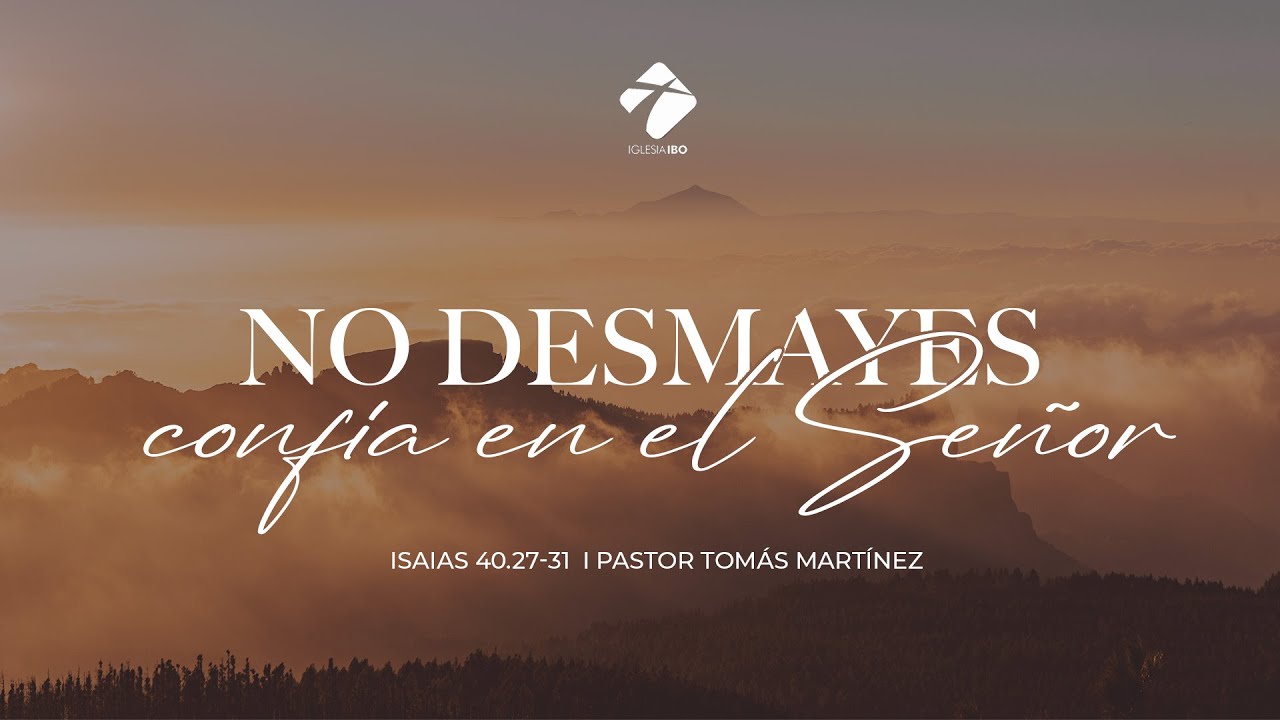No desmayes, confía en el Señor | Isaías 40:27-31 | Pastor Tomás Martínez