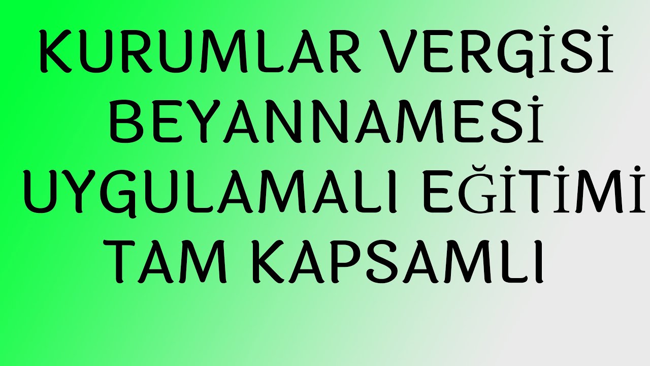 KURUMLAR VERGİSİ BEYANNAMESİ UYGULAMALI EĞİTİMİ, TAM KAPSAMLI  UYGULAMALI EĞİTİMİ SAKIN KAÇIRMAYIN!!