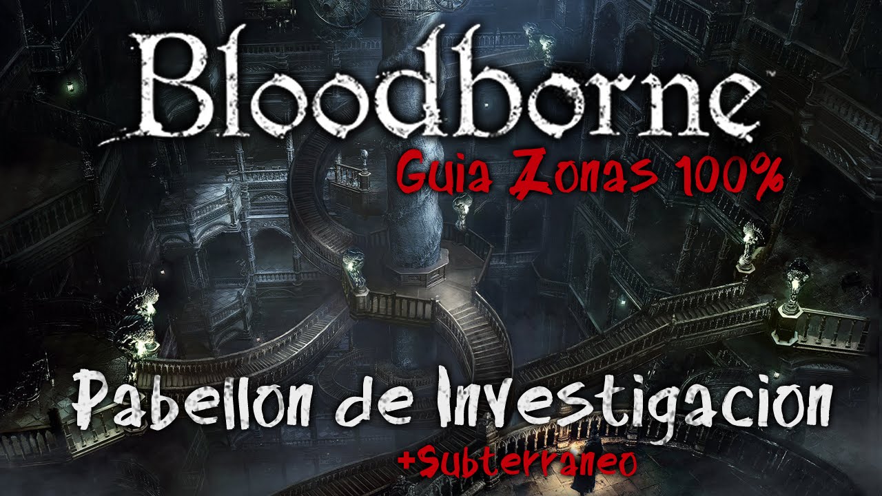 Bloodborne: Antiguos cazadores Guía de Zonas 100% Ep.15 | Pabellón de Investigación y Subterraneo