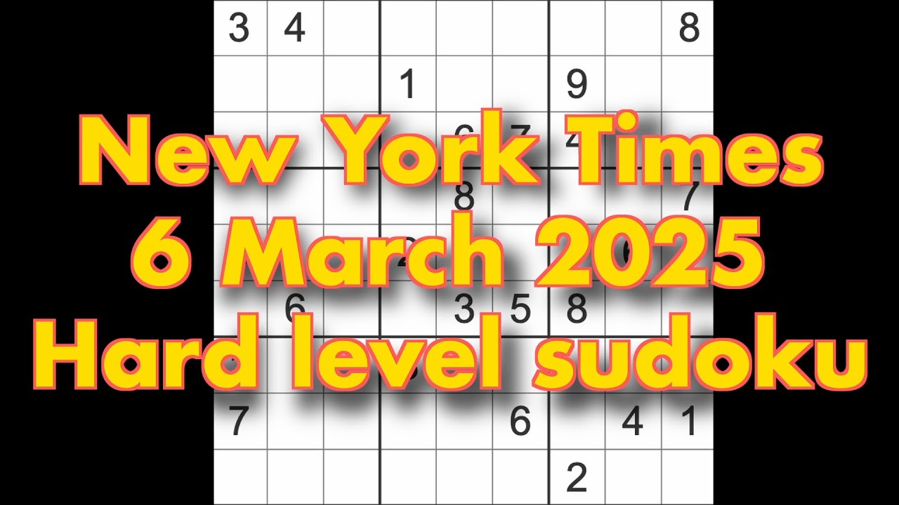 Sudoku solution – New York Times 6 March 2025 Hard level