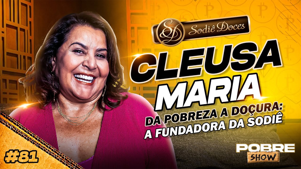 DA POBREZA A DOÇURA: A FUNDADORA DA SODIÊ - CLEUSA MARIA - Pobre Show #81