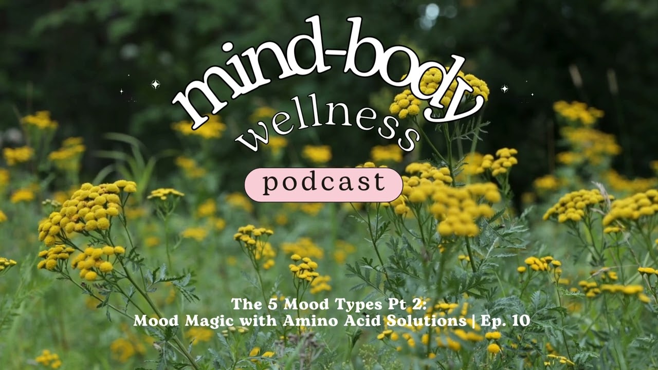 The Mind-Body Wellness Podcast: 'Mood Magic with Amino Acid Solutions Pt. 2 | Ep. 10'