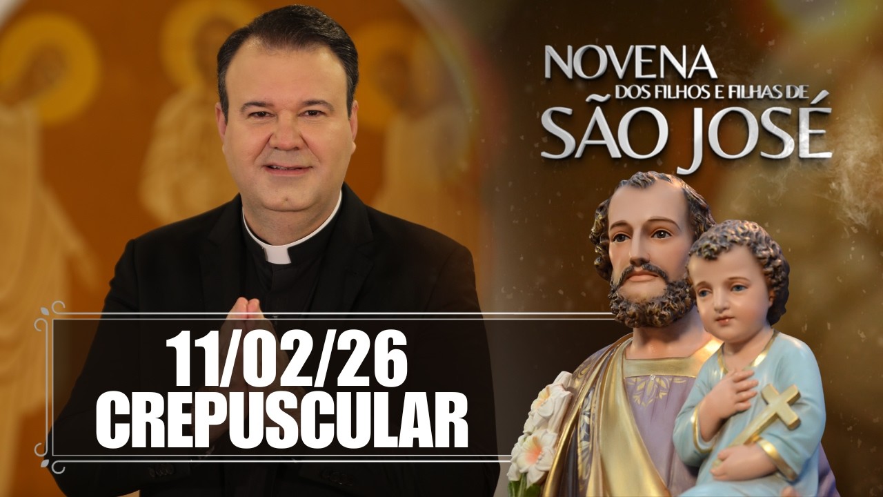 Novena dos Filhos e Filhas de São José - Crepuscular - 11/02/26