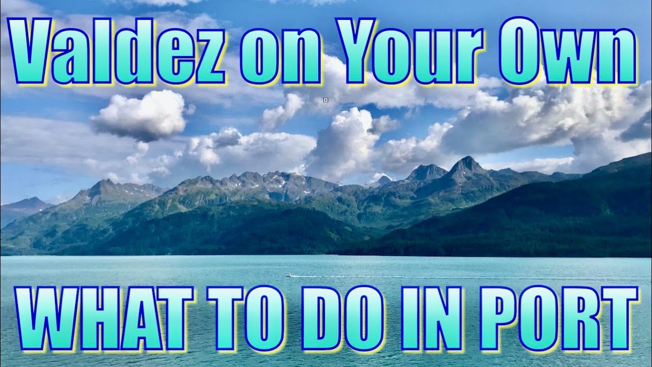 Valdez on Your Own - What to Do on Your Day in Port