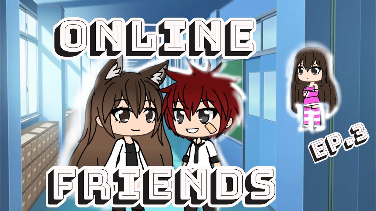 Online friends | Ep.3 | Gachaverse