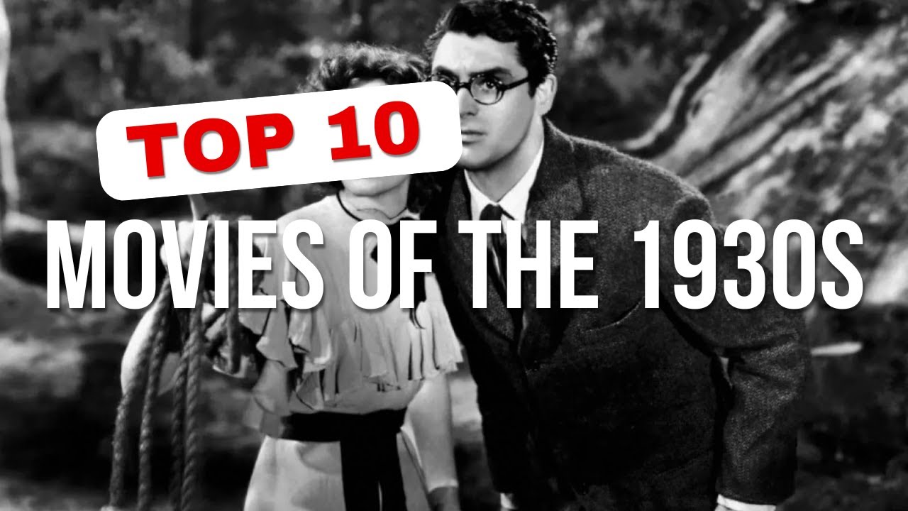 🎬 Top 10 Greatest Movies of the 1930s! Classic Cinema You Must Watch!