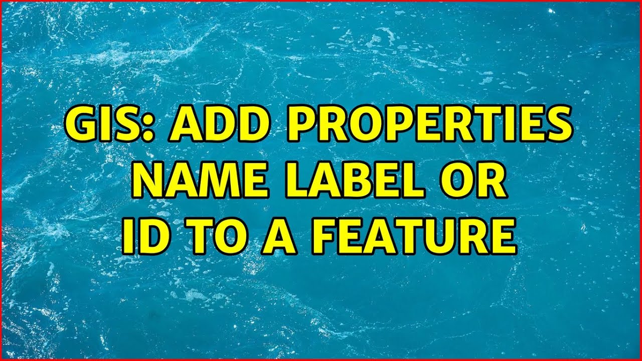GIS: Add properties name label or id to a feature