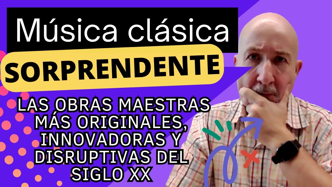 MÚSICA CLÁSICA SORPRENDENTE - LAS OBRAS MAESTRAS MÁS DISRUPTIVAS DEL SIGLO XX