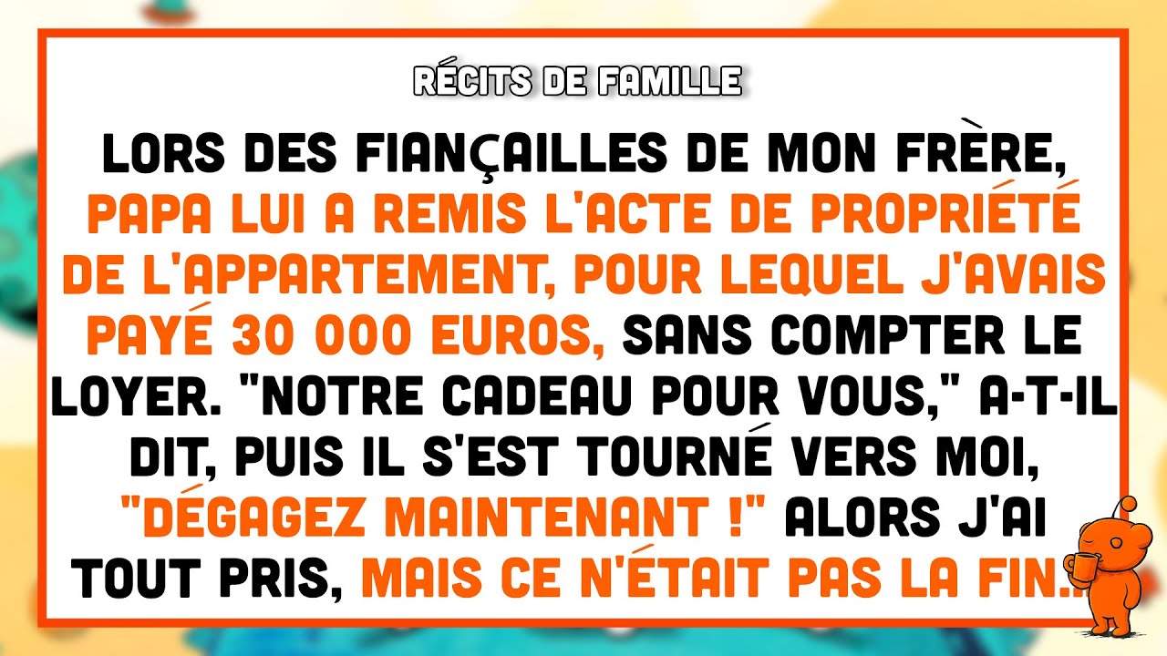 Mon père a donné à mon frère l'acte de propriété de l'appartement, pour lequel j'avais payé 30000 €