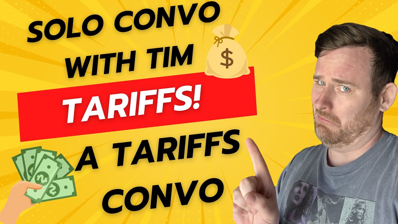 Solo Convo With Tim: A Tariffs Convo!