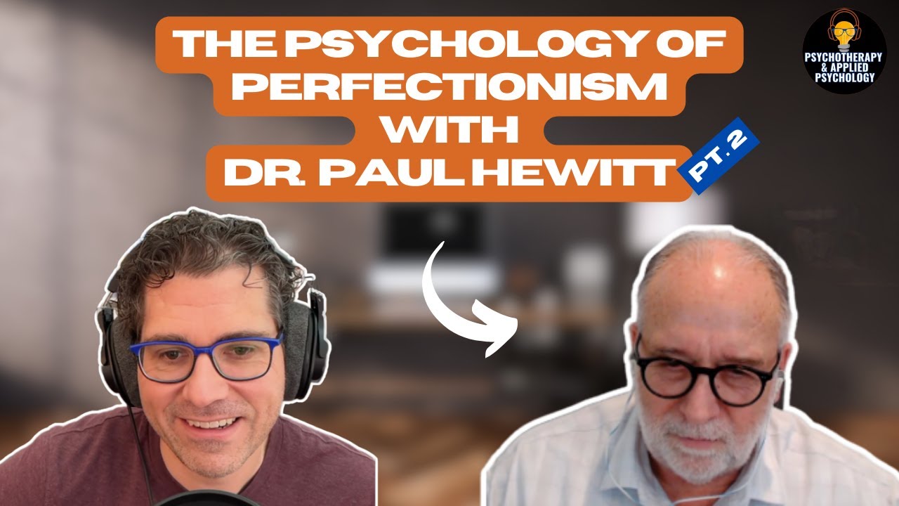 The Psychology of Perfectionism: The struggle to be good enough with Dr. Paul Hewitt Part 2