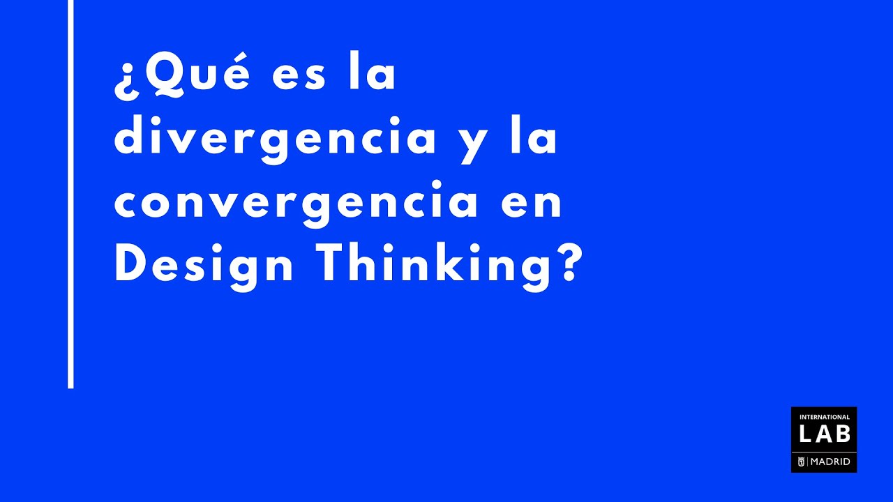 ¿Qué es la divergencia y la convergencia en Design Thinking?