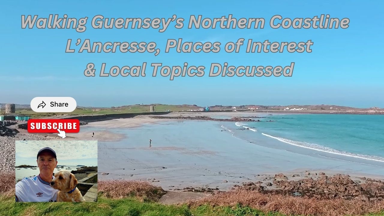 Walking Guernsey’s Northern Coastline  L’Ancresse & Places of Interest & Local Topics Discussed