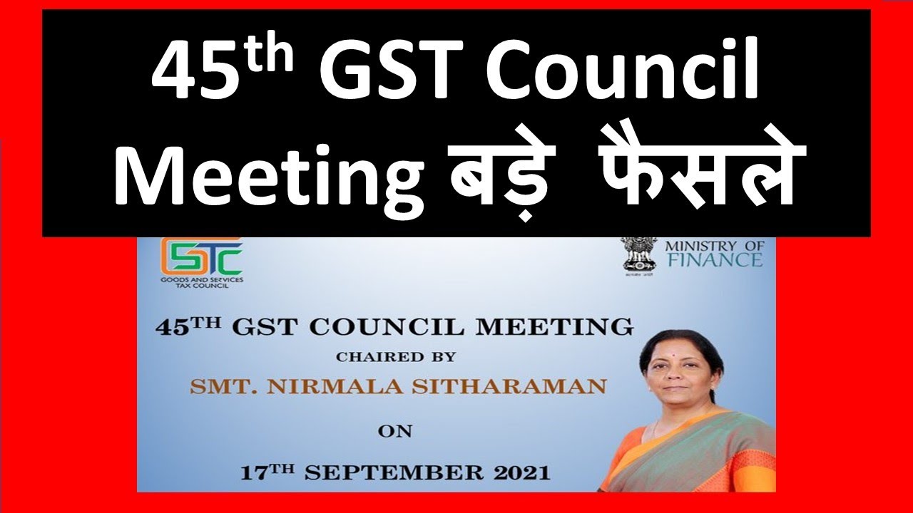 45th GST Council Meeting Decisions on 17th Sep 2021 I CA Satbir Singh