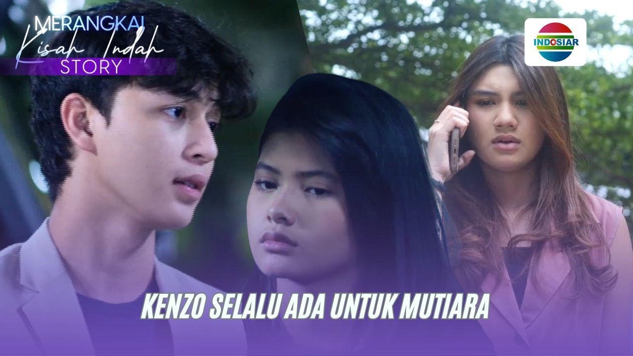 Kenzo Selalu ada Untuk Mutiara I Merangka Kisah Indah Story