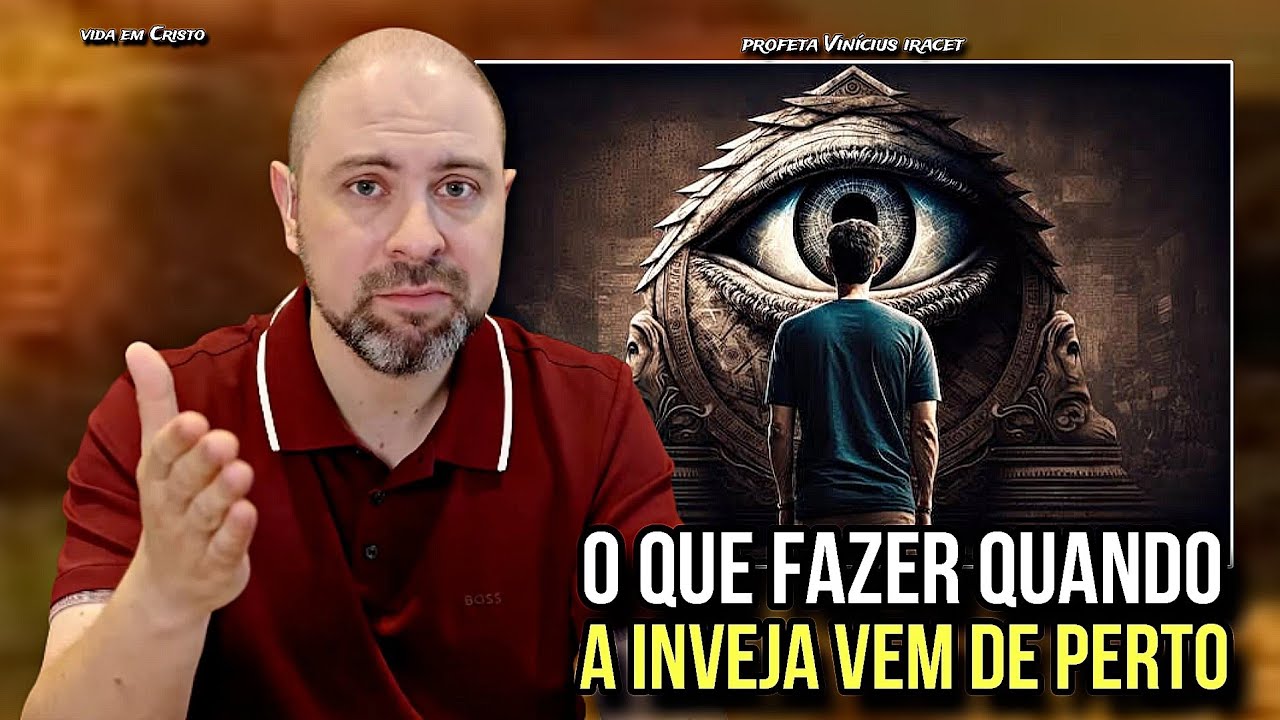 O QUE FAZER QUANDO A INVEJA VEM DE PERTO FAMÍLIA, AMIGOS, VIZINHOS, IGREJA - PROFETA VINÍCIUS IRACET