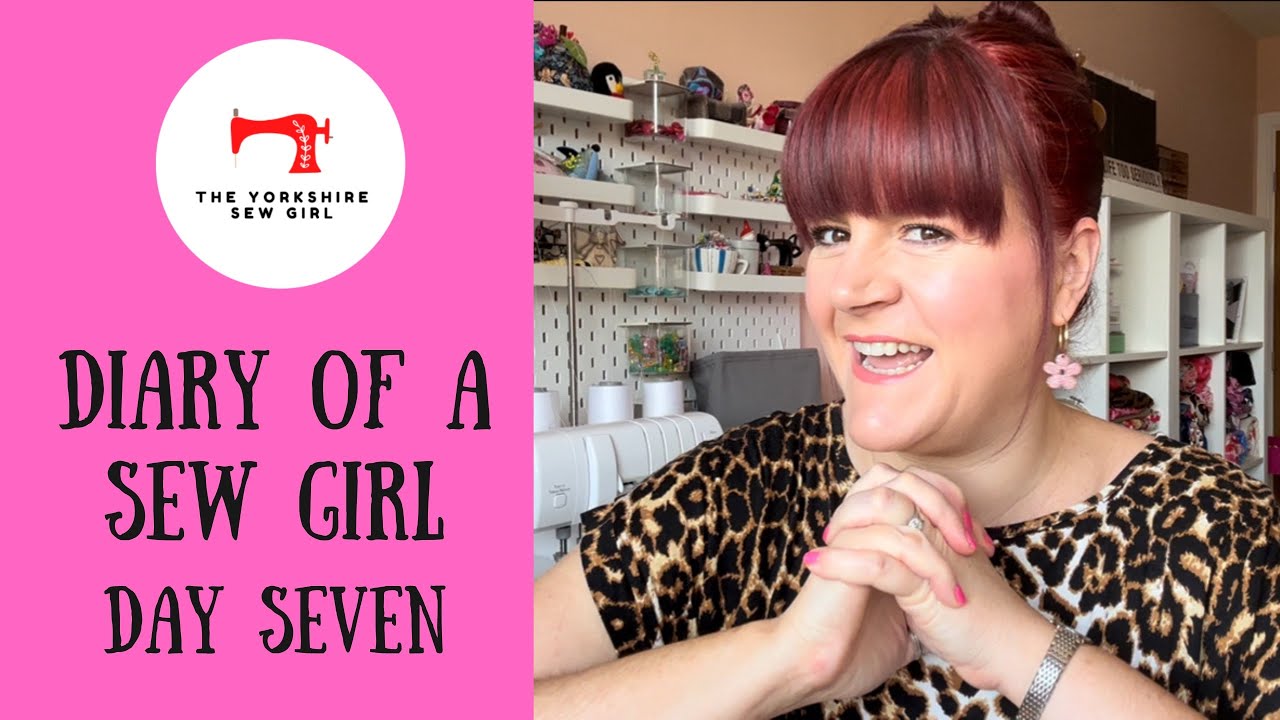 Diary Of A Sew Girl / Day Seven