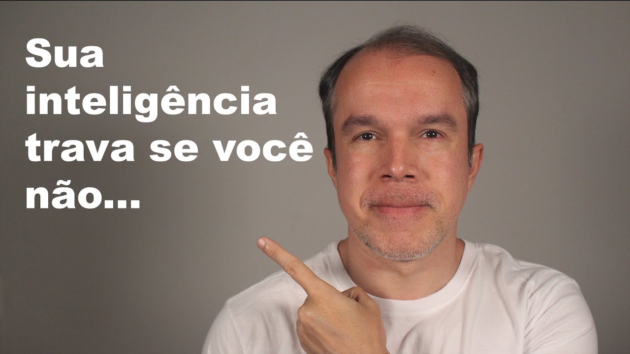 Sua inteligência trava se você não ...