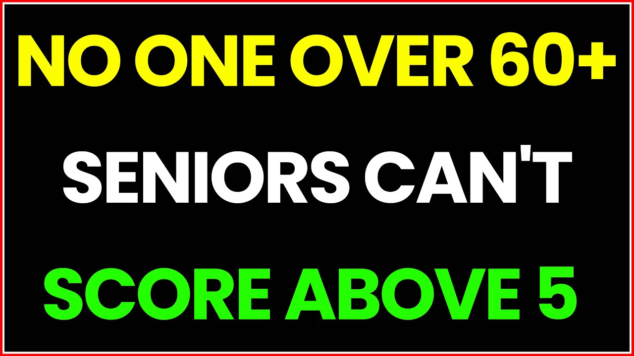 NO ONE OVER 60 CAN'T SCORE ABOVE 5 IN THIS GENIUS QUIZ — PROVE US WRONG!