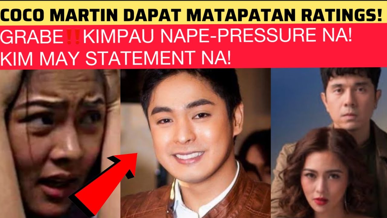 GRABE‼️KIMPAU NAPE-PRESSURE NA! COCO MARTIN DAPAT MATAPATAN RATINGS! KIM MAY STATEMENT NA!