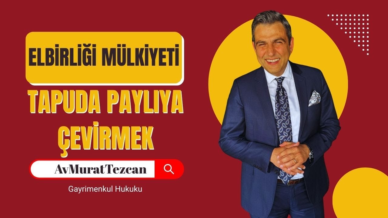 Elbirliği Mülkiyetinden Paylı Mülkiyete Geçiş Rehberi – Tapuda Nasıl Dönüşüm Yapılır?