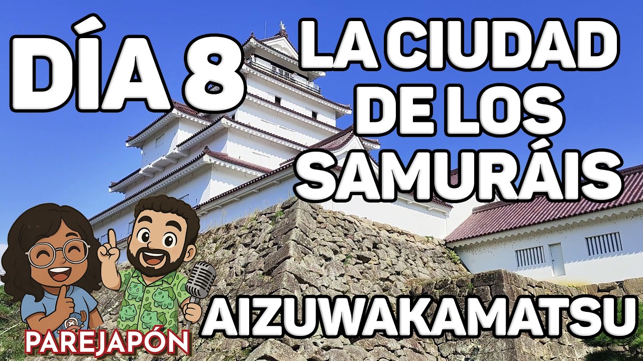 DIA 8 - Aizuwakamatsu - La ciudad de los samuráis