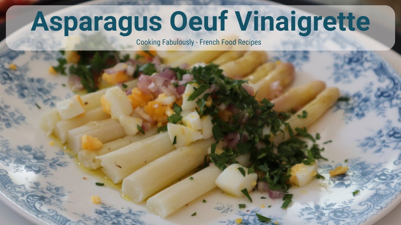 Discover the Art of French Cuisine: Cooking Fabulous Asparagus Oeuf Vinaigrette