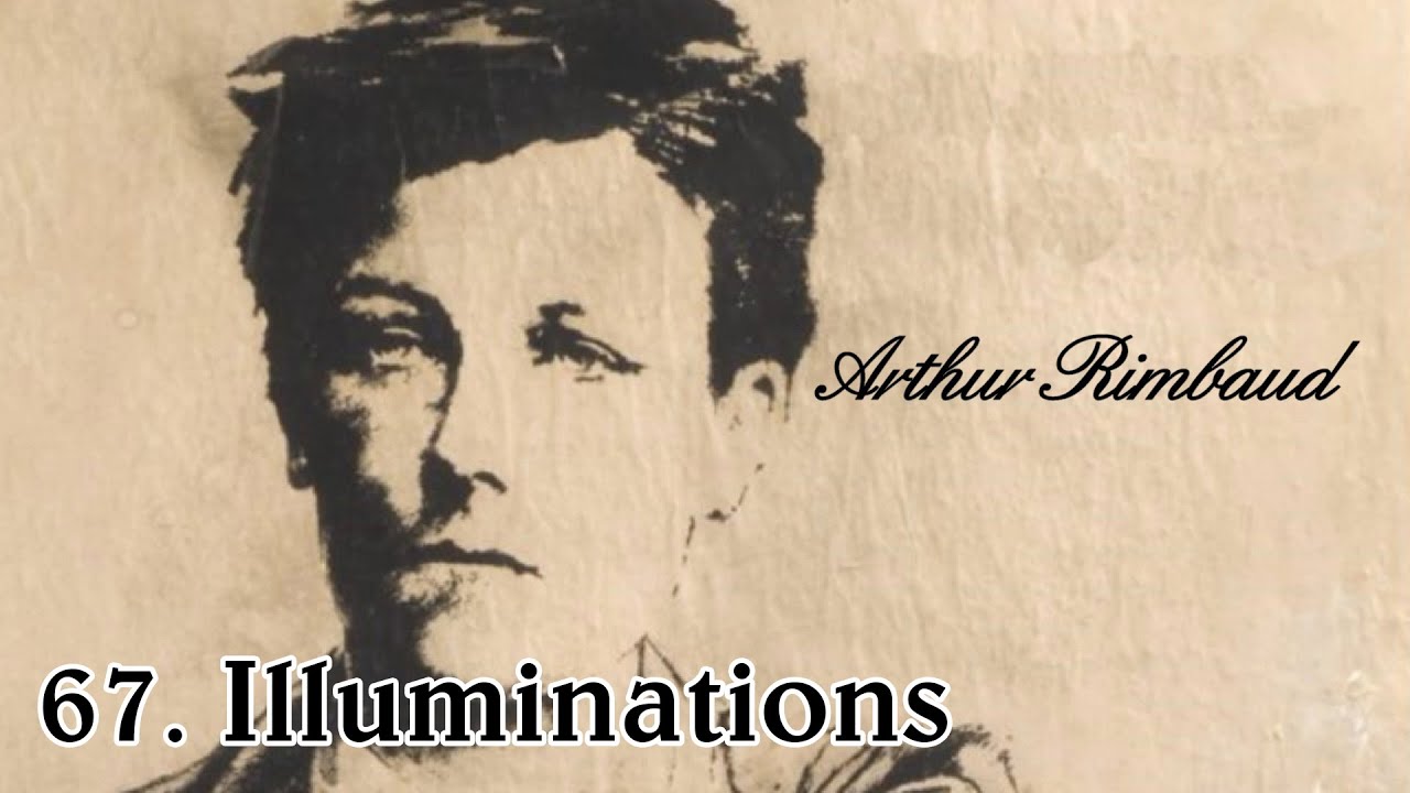 Arthur Rimbaud 67 - Illuminations