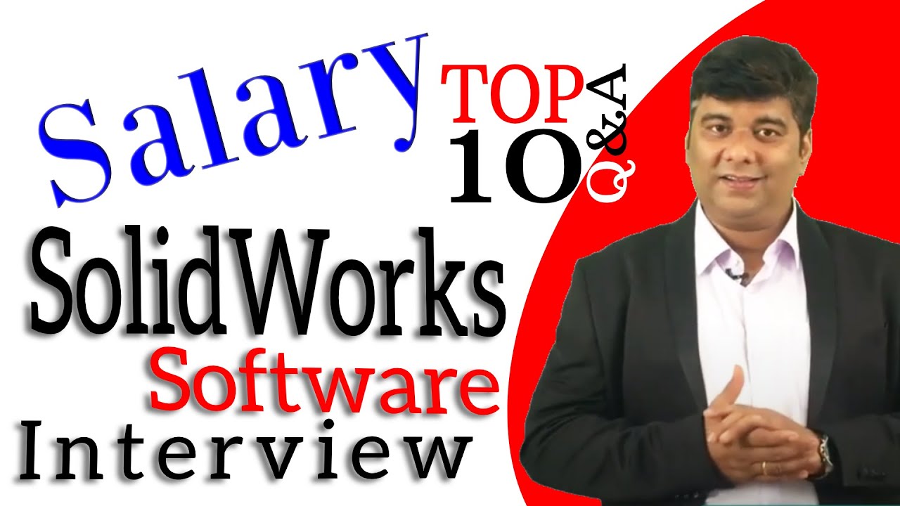TOP 10 Q&A SolidWorks Software Interview with Salary Package to Get Job in Design Filed by Engineers