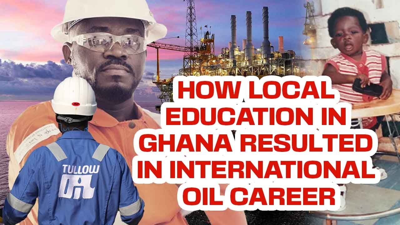 How local education in Ghana resulted in international oil career.
