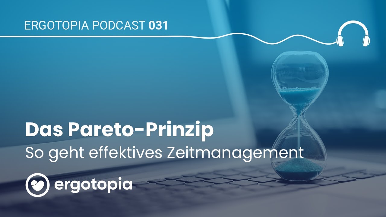 Das Pareto-Prinzip: So geht effektives Zeitmanagement - Ergotopia Podcast