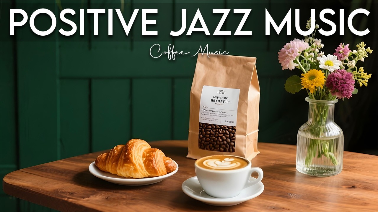 Positive Jazz Music ☕ Morning Bossa Nova & Smooth Jazz Instrumental for Positive Vibes and Focus
