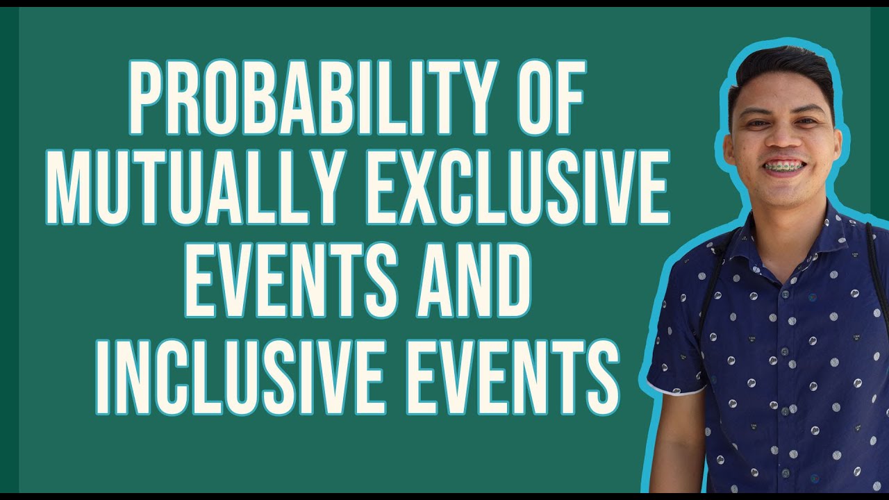Probability of Mutually Exclusive Events and Inclusive Events