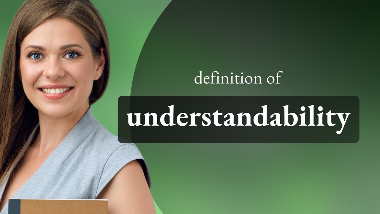 Understandability &bull; UNDERSTANDABILITY definition